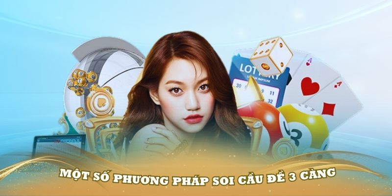 Nắm vững một số phương pháp soi cầu đề 3 càng chuẩn nhất